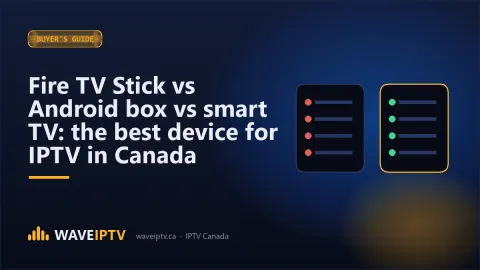 Fire TV Stick vs Android box vs smart TV: the best device for IPTV in Canada