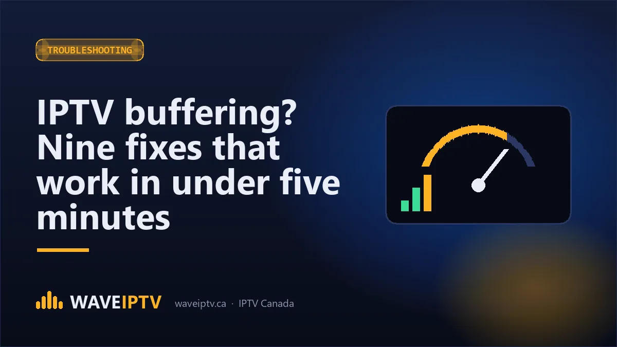 IPTV buffering? Nine fixes that work in under five minutes (Wave IPTV Canada guide)