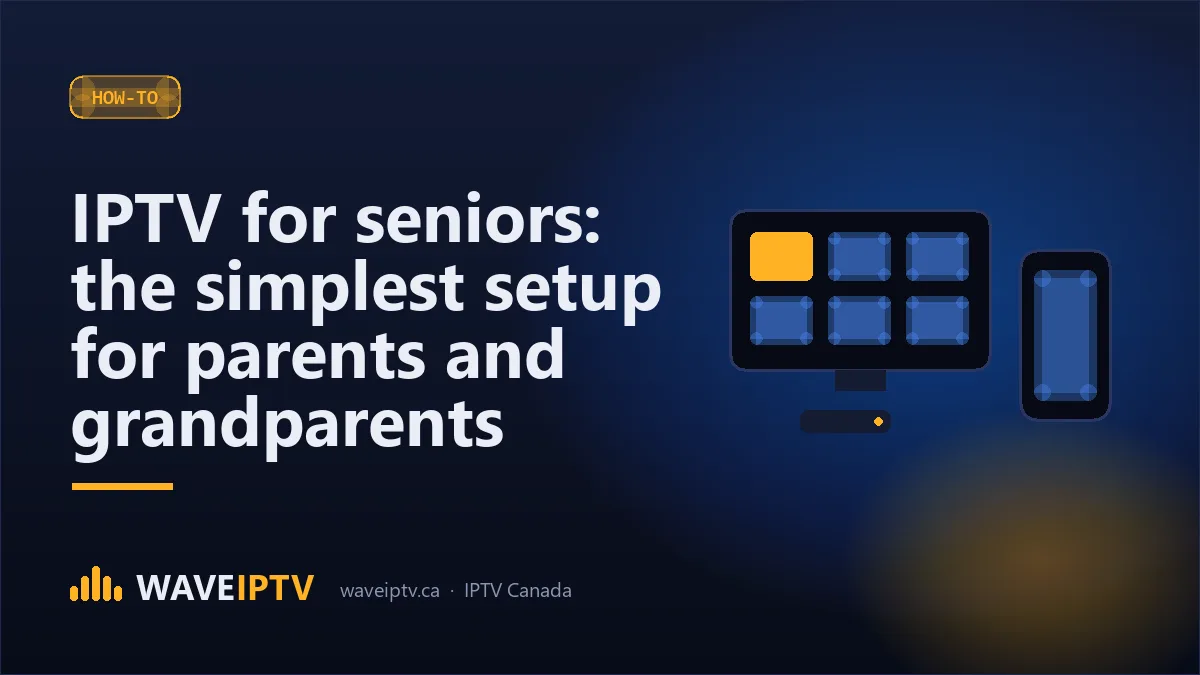 IPTV for seniors: the simplest setup for parents and grandparents (Wave IPTV Canada guide)