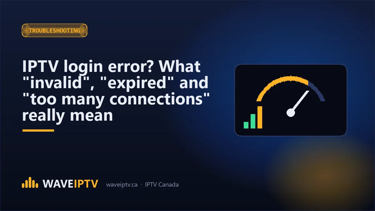 IPTV login error? What "invalid", "expired" and "too many connections" really mean (Wave IPTV Canada guide)