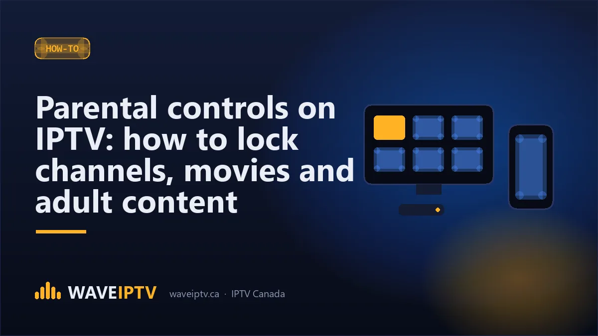 Parental controls on IPTV: how to lock channels, movies and adult content (Wave IPTV Canada guide)