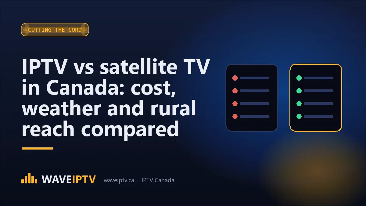 IPTV vs satellite TV in Canada: cost, weather and rural reach compared (Wave IPTV Canada guide)