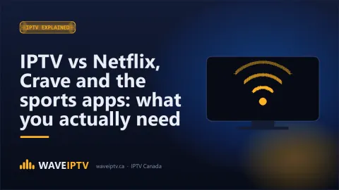 IPTV vs Netflix, Crave and the sports apps: what you actually need