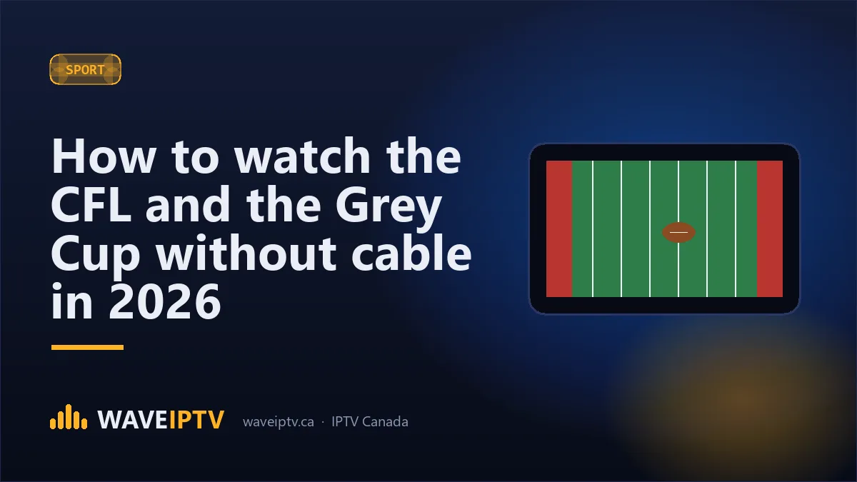 How to watch the CFL and the Grey Cup without cable in 2026 (Wave IPTV Canada guide)