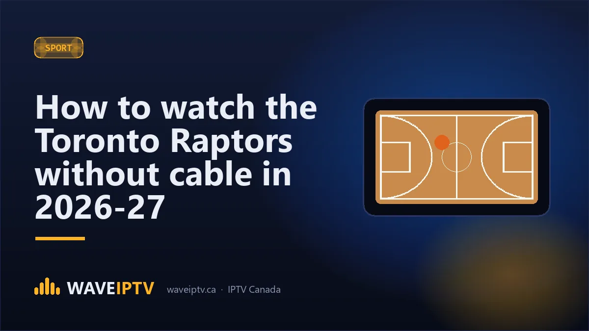 How to watch the Toronto Raptors without cable in 2026-27 (Wave IPTV Canada guide)