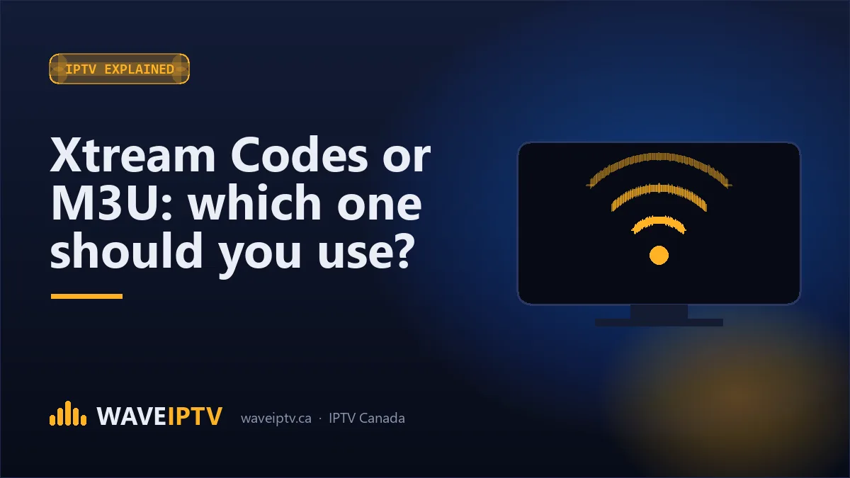 Xtream Codes or M3U: which one should you use? (Wave IPTV Canada guide)