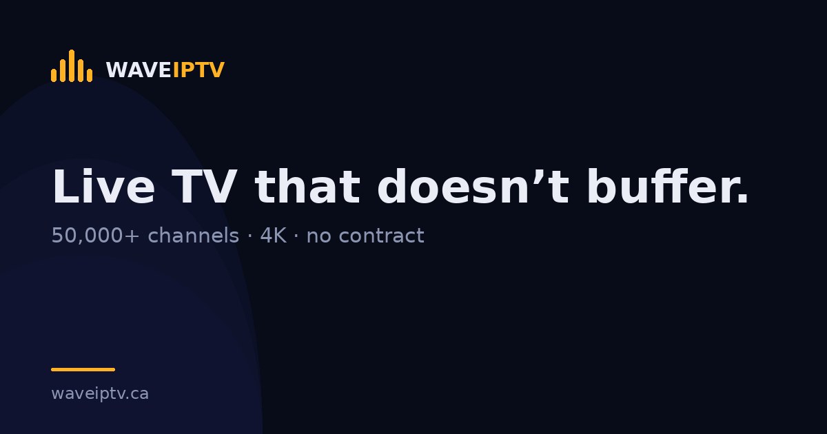 Wave IPTV — Canadian IPTV subscription with 50,000+ live channels and 4K on-demand titles